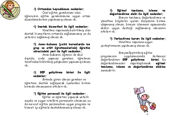 3) Ortamdan kaynaklanan nedenler; Özel eğitim gereksinimi olan öğrencinin eğitim gereksinimine uygun ortam düzenlemelerinin