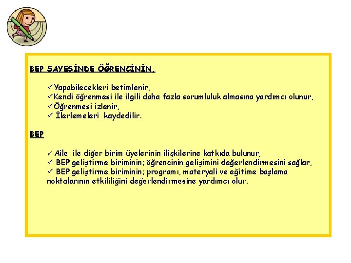 BEP SAYESİNDE ÖĞRENCİNİN, üYapabilecekleri betimlenir, üKendi öğrenmesi ile ilgili daha fazla sorumluluk almasına yardımcı