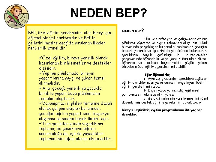 NEDEN BEP? BEP, özel eğitim gereksinimi olan birey için eğitsel bir yol haritasıdır ve