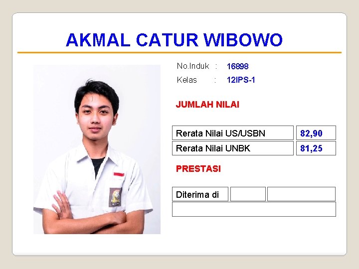 AKMAL CATUR WIBOWO No. Induk : 16898 Kelas 12 IPS-1 : JUMLAH NILAI Rerata