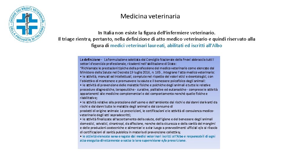 Medicina veterinaria In Italia non esiste la figura dell’infermiere veterinario. Il triage rientra, pertanto,