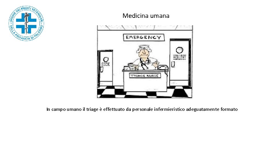 Medicina umana In campo umano il triage è effettuato da personale infermieristico adeguatamente formato