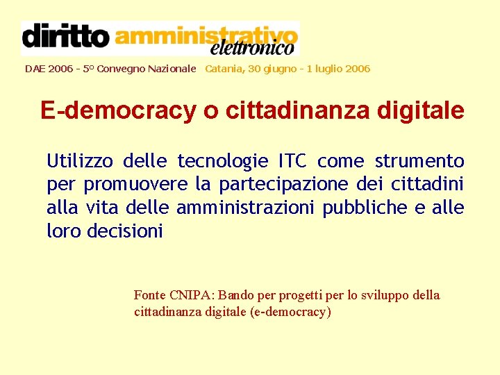 DAE 2006 - 5° Convegno Nazionale Catania, 30 giugno - 1 luglio 2006 E-democracy