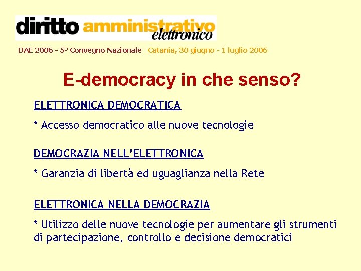 DAE 2006 - 5° Convegno Nazionale Catania, 30 giugno - 1 luglio 2006 E-democracy