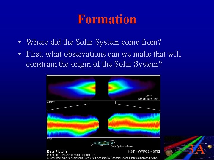 Formation • Where did the Solar System come from? • First, what observations can