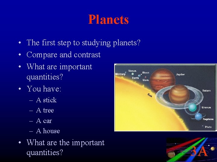 Planets • The first step to studying planets? • Compare and contrast • What