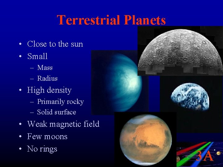 Terrestrial Planets • Close to the sun • Small – Mass – Radius •