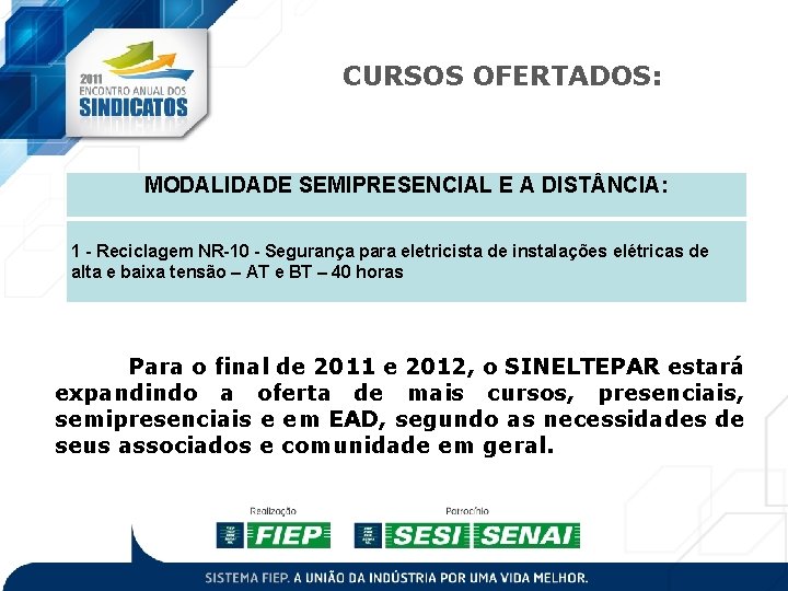 CURSOS OFERTADOS: MODALIDADE SEMIPRESENCIAL E A DIST NCIA: 1 - Reciclagem NR-10 - Segurança CURSOS OFERTADOS: MODALIDADE SEMIPRESENCIAL E A DIST NCIA: 1 - Reciclagem NR-10 - Segurança