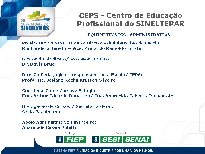 CEPS - Centro de Educação Profissional do SINELTEPAR EQUIPE TÉCNICO- ADMINISTRATIVA: Presidente do SINELTEPAR/ CEPS - Centro de Educação Profissional do SINELTEPAR EQUIPE TÉCNICO- ADMINISTRATIVA: Presidente do SINELTEPAR/