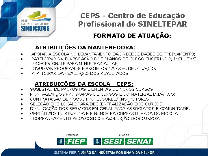 CEPS - Centro de Educação Profissional do SINELTEPAR FORMATO DE ATUAÇÃO: ATRIBUIÇÕES DA MANTENEDORA: CEPS - Centro de Educação Profissional do SINELTEPAR FORMATO DE ATUAÇÃO: ATRIBUIÇÕES DA MANTENEDORA: