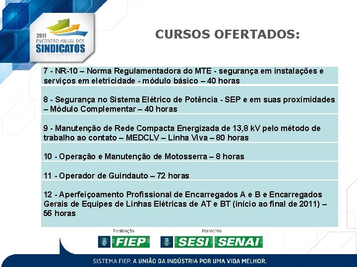 CURSOS OFERTADOS: 7 - NR-10 – Norma Regulamentadora do MTE - segurança em instalações CURSOS OFERTADOS: 7 - NR-10 – Norma Regulamentadora do MTE - segurança em instalações