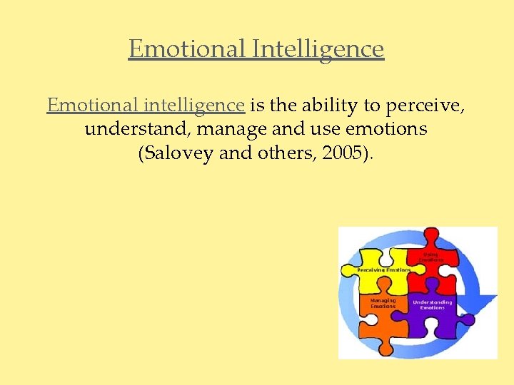 Emotional Intelligence Emotional intelligence is the ability to perceive, understand, manage and use emotions