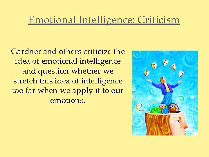 Emotional Intelligence: Criticism Gardner and others criticize the idea of emotional intelligence and question