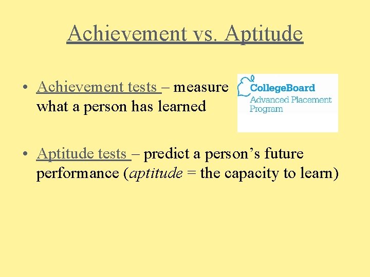 Achievement vs. Aptitude • Achievement tests – measure what a person has learned •