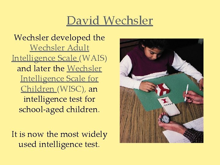 David Wechsler developed the Wechsler Adult Intelligence Scale (WAIS) and later the Wechsler Intelligence