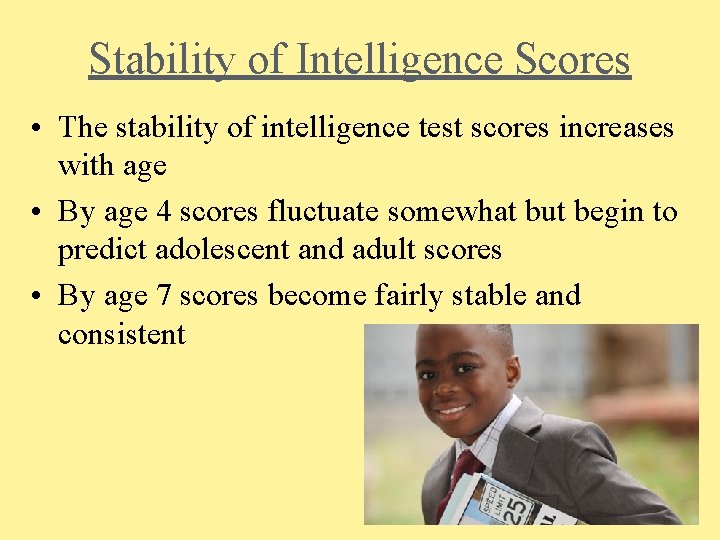 Stability of Intelligence Scores • The stability of intelligence test scores increases with age