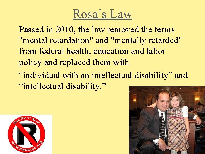 Rosa’s Law Passed in 2010, the law removed the terms "mental retardation" and "mentally