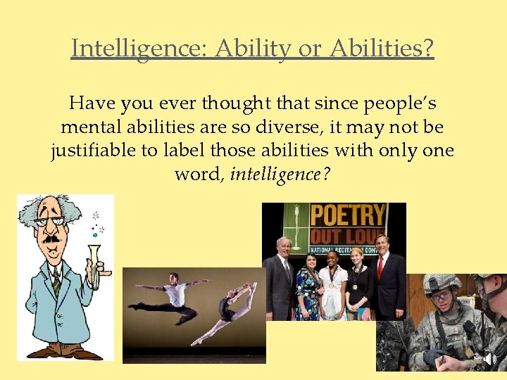 Intelligence: Ability or Abilities? Have you ever thought that since people’s mental abilities are