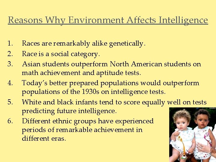 Reasons Why Environment Affects Intelligence 1. 2. 3. 4. 5. 6. Races are remarkably