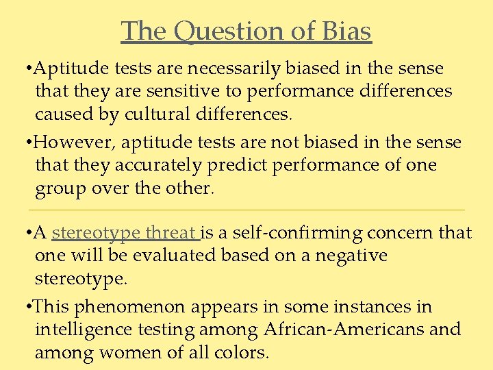 The Question of Bias • Aptitude tests are necessarily biased in the sense that