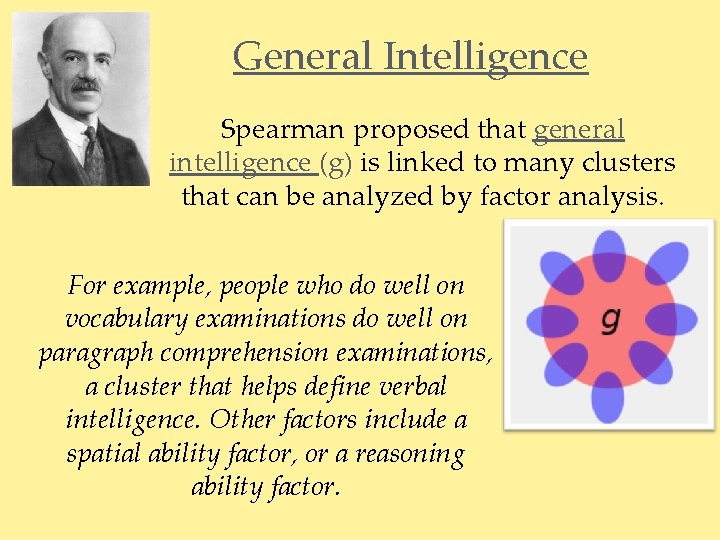 General Intelligence Spearman proposed that general intelligence (g) is linked to many clusters that