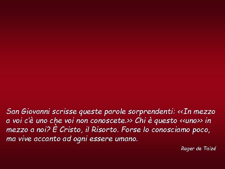 San Giovanni scrisse queste parole sorprendenti: <<In mezzo a voi c’è uno che voi San Giovanni scrisse queste parole sorprendenti: <<In mezzo a voi c’è uno che voi