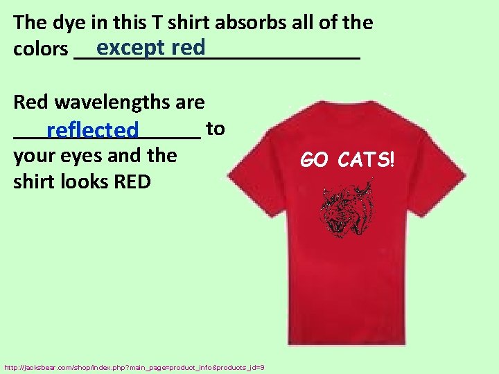 The dye in this T shirt absorbs all of the except red colors _____________