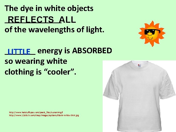 The dye in white objects _______ REFLECTS ALL of the wavelengths of light. _______
