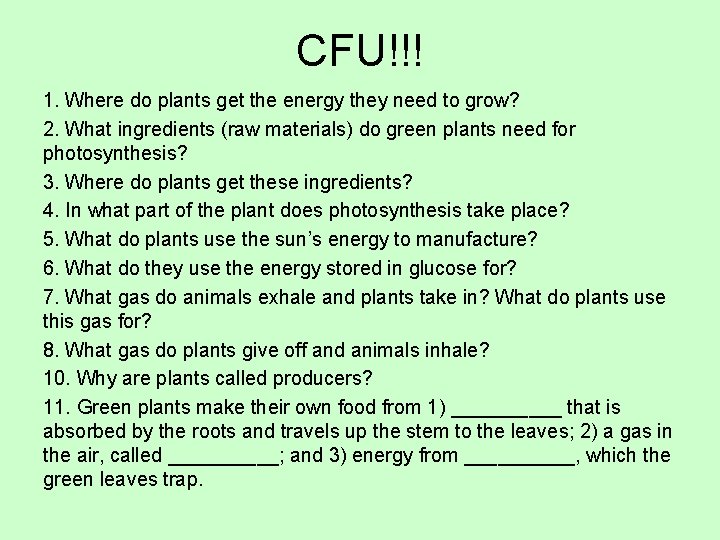 CFU!!! 1. Where do plants get the energy they need to grow? 2. What