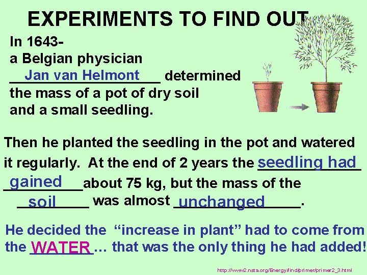 EXPERIMENTS TO FIND OUT In 1643 a Belgian physician Jan van Helmont __________ determined