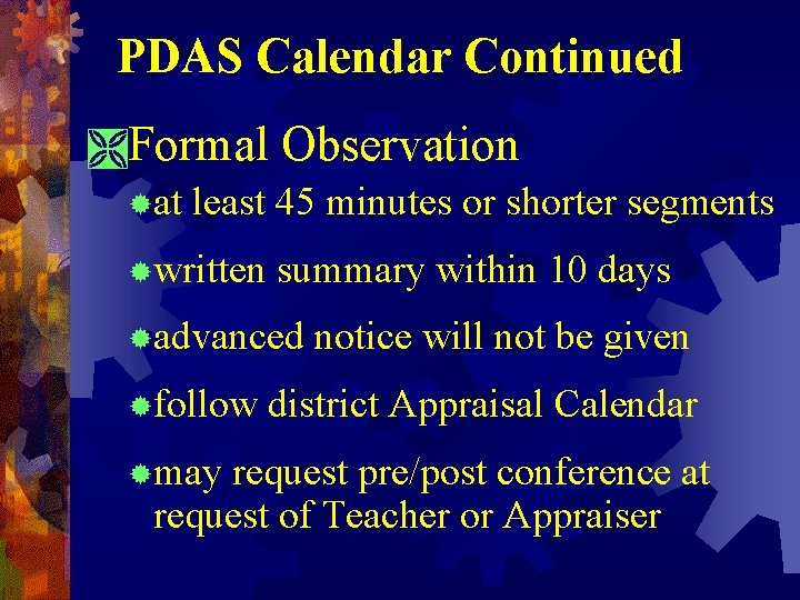 PDAS Calendar Continued ÌFormal Observation ®at least 45 minutes or shorter segments ®written summary PDAS Calendar Continued ÌFormal Observation ®at least 45 minutes or shorter segments ®written summary