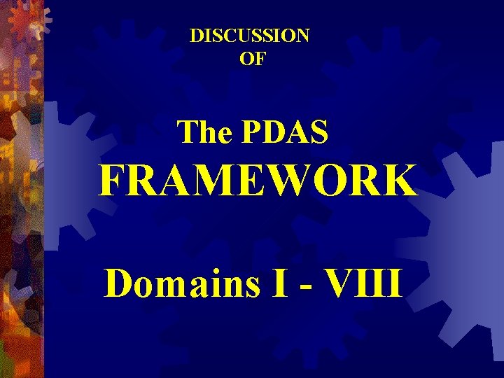 DISCUSSION OF The PDAS FRAMEWORK Domains I - VIII DISCUSSION OF The PDAS FRAMEWORK Domains I - VIII