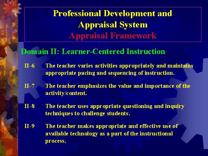 Professional Development and Appraisal System Appraisal Framework Domain II: Learner-Centered Instruction II-6 The teacher Professional Development and Appraisal System Appraisal Framework Domain II: Learner-Centered Instruction II-6 The teacher