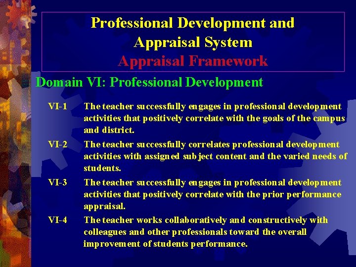 Professional Development and Appraisal System Appraisal Framework Domain VI: Professional Development VI-1 VI-2 VI-3 Professional Development and Appraisal System Appraisal Framework Domain VI: Professional Development VI-1 VI-2 VI-3