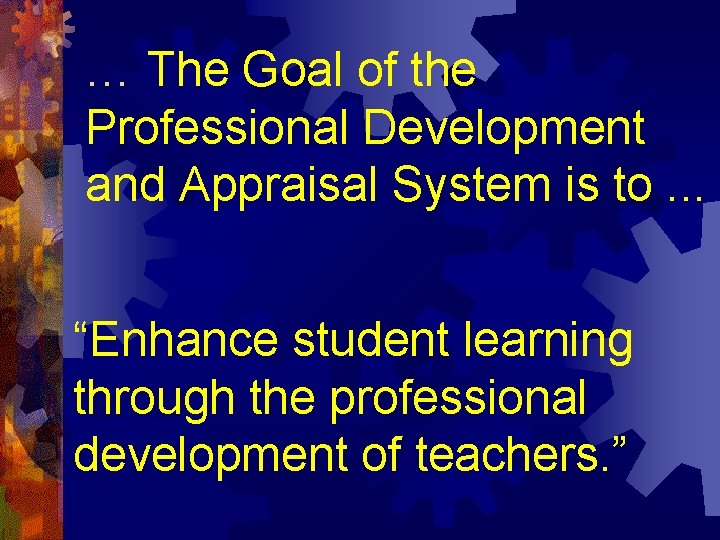 … The Goal of the Professional Development and Appraisal System is to. . . … The Goal of the Professional Development and Appraisal System is to. . .