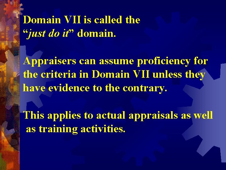 Domain VII is called the “just do it” domain. Appraisers can assume proficiency for Domain VII is called the “just do it” domain. Appraisers can assume proficiency for