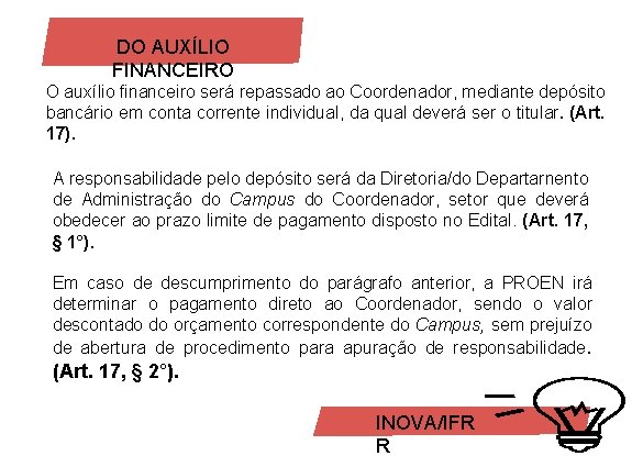 DO AUXÍLIO FINANCEIRO O auxílio financeiro será repassado ao Coordenador, mediante depósito bancário em