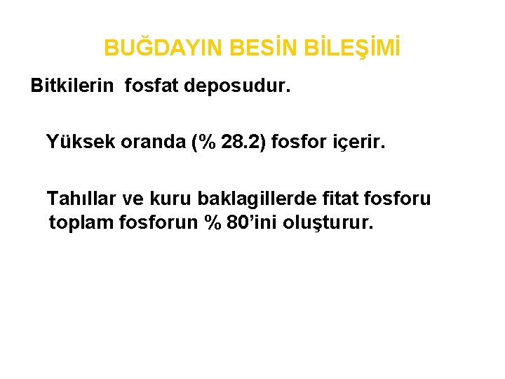 BUĞDAYIN BESİN BİLEŞİMİ Bitkilerin fosfat deposudur. Yüksek oranda (% 28. 2) fosfor içerir. Tahıllar