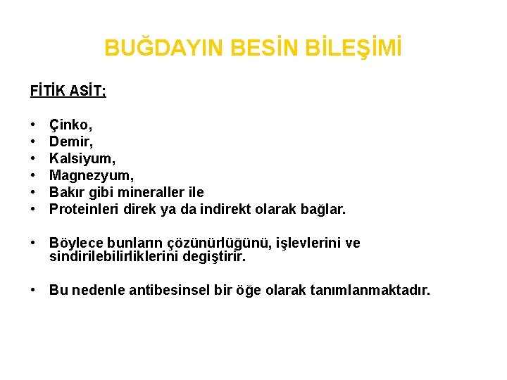 BUĞDAYIN BESİN BİLEŞİMİ FİTİK ASİT; • • • Çinko, Demir, Kalsiyum, Magnezyum, Bakır gibi