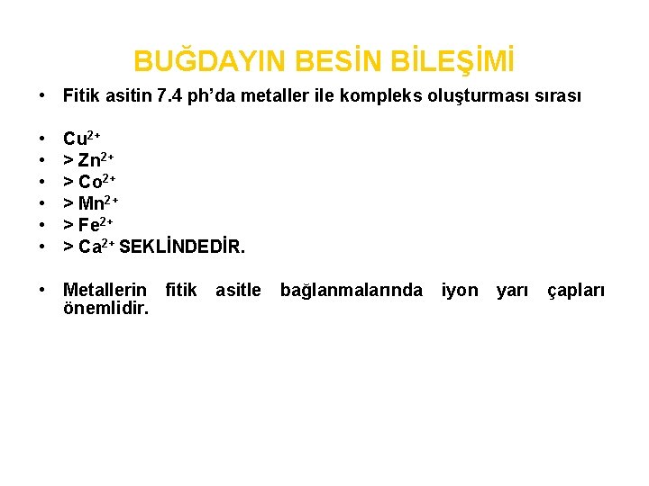 BUĞDAYIN BESİN BİLEŞİMİ • Fitik asitin 7. 4 ph’da metaller ile kompleks oluşturması sırası