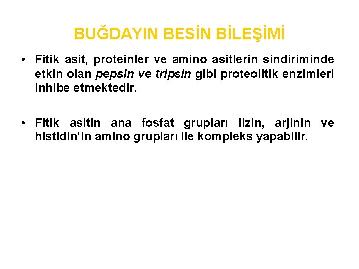 BUĞDAYIN BESİN BİLEŞİMİ • Fitik asit, proteinler ve amino asitlerin sindiriminde etkin olan pepsin