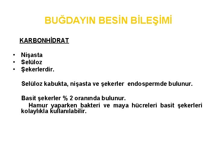 BUĞDAYIN BESİN BİLEŞİMİ KARBONHİDRAT • Nişasta • Selüloz • Şekerlerdir. Selüloz kabukta, nişasta ve