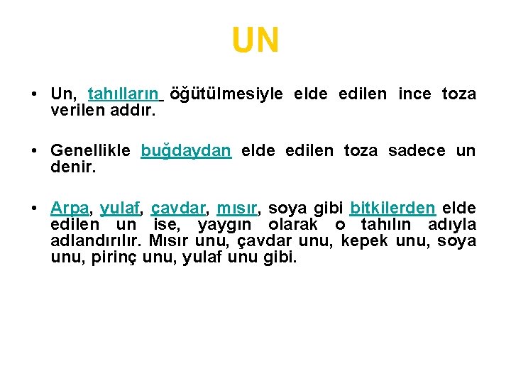 UN • Un, tahılların öğütülmesiyle elde edilen ince toza verilen addır. • Genellikle buğdaydan