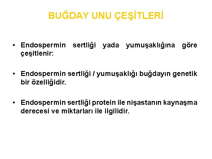 BUĞDAY UNU ÇEŞİTLERİ • Endospermin sertliği yada yumuşaklığına göre çeşitlenir: • Endospermin sertliği /