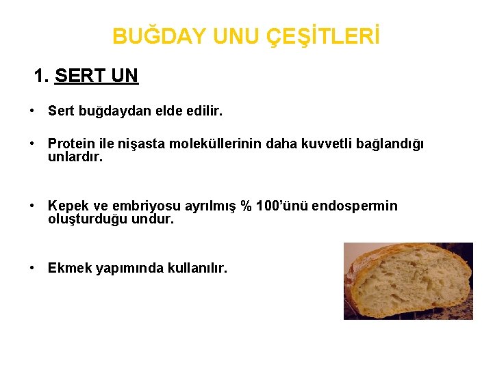 BUĞDAY UNU ÇEŞİTLERİ 1. SERT UN • Sert buğdaydan elde edilir. • Protein ile
