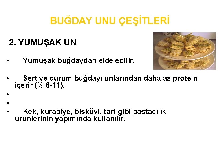 BUĞDAY UNU ÇEŞİTLERİ 2. YUMUŞAK UN • • • Yumuşak buğdaydan elde edilir. Sert