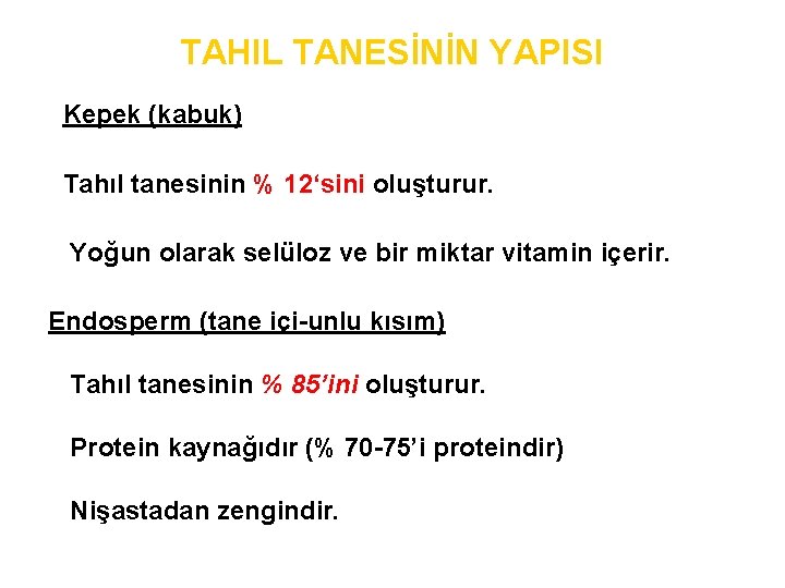 TAHIL TANESİNİN YAPISI Kepek (kabuk) Tahıl tanesinin % 12‘sini oluşturur. Yoğun olarak selüloz ve