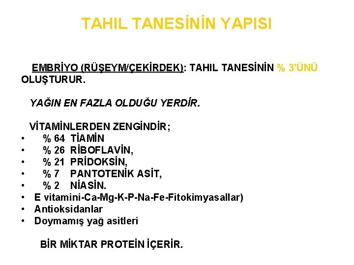 TAHIL TANESİNİN YAPISI EMBRİYO (RÜŞEYM/ÇEKİRDEK): TAHIL TANESİNİN % 3’ÜNÜ OLUŞTURUR. YAĞIN EN FAZLA OLDUĞU