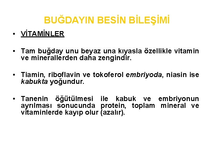 BUĞDAYIN BESİN BİLEŞİMİ • VİTAMİNLER • Tam buğday unu beyaz una kıyasla özellikle vitamin