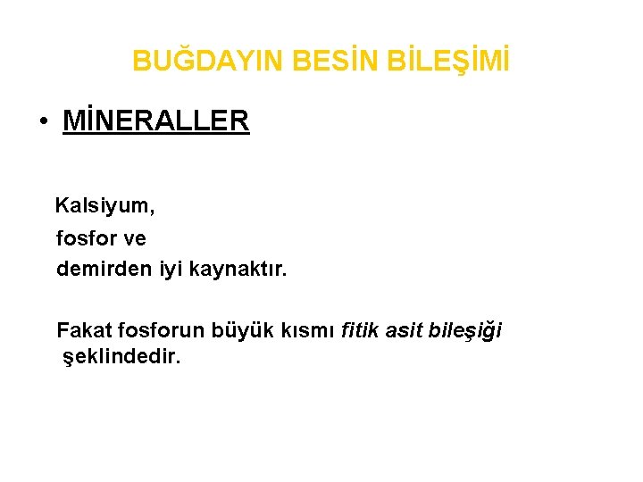 BUĞDAYIN BESİN BİLEŞİMİ • MİNERALLER Kalsiyum, fosfor ve demirden iyi kaynaktır. Fakat fosforun büyük